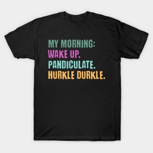 My Morning: Wake Up. Pandiculate. Hurkle Durkle. Funny Scottish slang weird words design T-Shirt